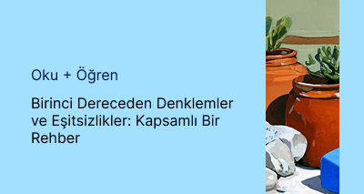 Birinci Dereceden Denklemler ve Eşitsizlikler: Kapsamlı Bir Rehber