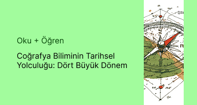 Coğrafya Biliminin Tarihsel Yolculuğu: Dört Büyük Dönem