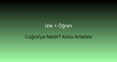 Coğrafya Nedir Konu Anlatımı
