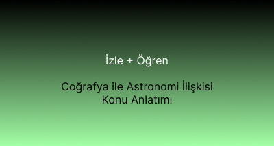 Coğrafya ile Astronomi İlişkisi Konu Anlatımı