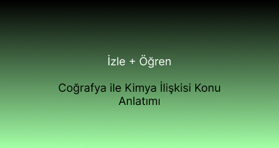 Coğrafya ile Kimya İlişkisi Konu Anlatımı