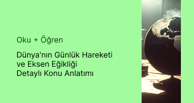 Dünya'nın Günlük Hareketi ve Eksen Eğikliği Detaylı Konu Anlatımı
