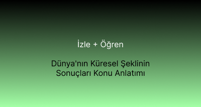 Dünya'nın Küresel Şeklinin Sonuçları Konu Anlatımı