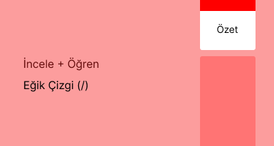 Eğik Çizgi (/) (Özet)