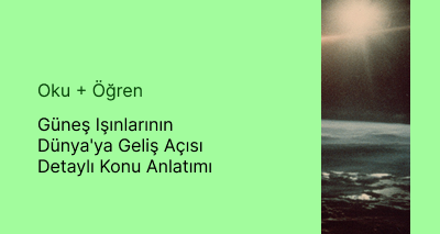 Güneş Işınlarının Dünya'ya Geliş Açısı Detaylı Konu Anlatımı