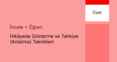 Hikâyede Gösterme ve Tahkiye (Anlatma) Teknikleri (Özet)