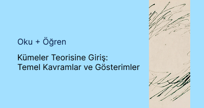 Kümeler Teorisine Giriş: Temel Kavramlar ve Gösterimler
