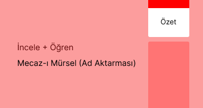 Mecaz-ı Mürsel (Ad Aktarması) (Özet)