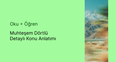 Muhteşem Dörtlü Detaylı Konu Anlatımı