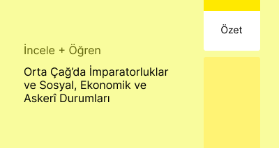 Orta Çağ’da İmparatorluklar ve Sosyal, Ekonomik ve Askerî Durumları (Özet)