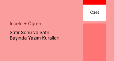 Satır Sonu ve Satır Başında Yazım Kuralları (Özet)