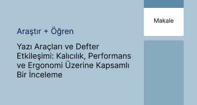 Yazı Araçları ve Defter Etkileşimi: Kalıcılık, Performans ve Ergonomi Üzerine Kapsamlı Bir İnceleme