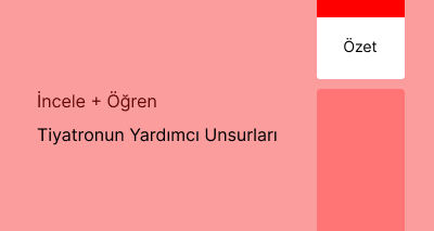 Tiyatronun Yardımcı Unsurları (Özet)