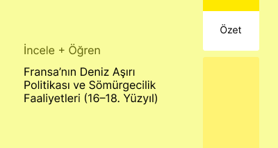 Fransa’nın Deniz Aşırı Politikası ve Sömürgecilik Faaliyetleri (16–18. Yüzyıl)(Özet)