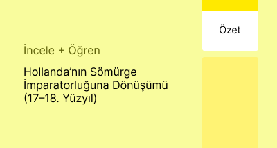 Hollanda’nın Sömürge İmparatorluğuna Dönüşümü (17–18. Yüzyıl) (Özet)